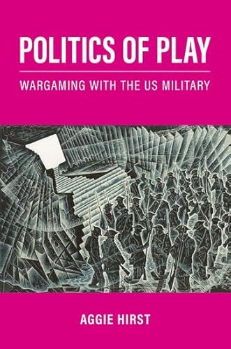 The Politics of Play: Wargaming With the Us Military von Oxford University Press Inc
