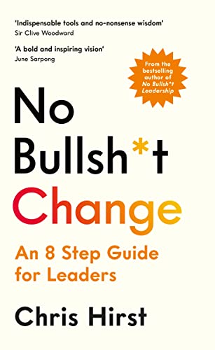 No Bullsh*t Change: An 8 Step Guide for Leaders von Profile Books