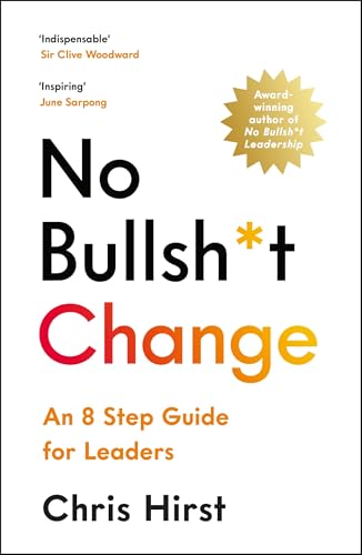 No Bullsh*t Change: An 8 Step Guide for Leaders von Profile Books