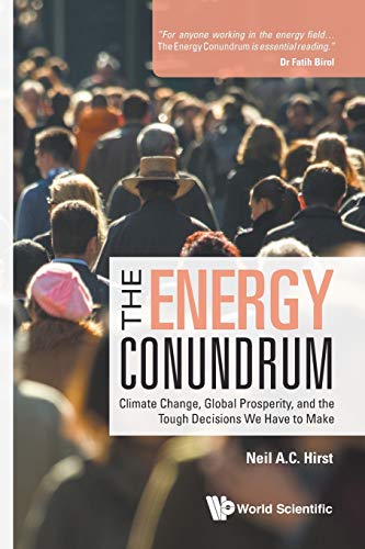 Energy Conundrum, The: Climate Change, Global Prosperity, And The Tough Decisions We Have To Make von Scientific Publishing