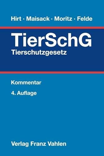 Tierschutzgesetz: mit TierSchHundeV, TierSchNutztV, TierSchVersV, TierSchTrV, EU-Tiertransport-VO, TierSchlV, EU-Tierschlacht-VO, TierErzHaVerbG (Vahlens Kommentare)