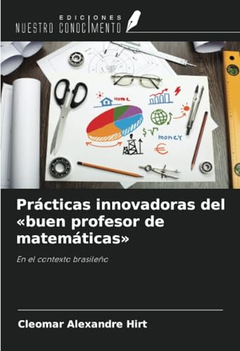 Prácticas innovadoras del «buen profesor de matemáticas»: En el contexto brasileño von Ediciones Nuestro Conocimiento