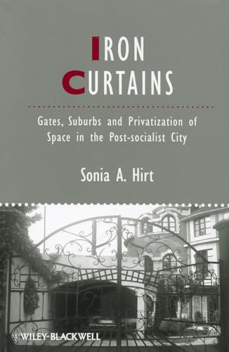 Iron Curtains: Gates, Suburbs and Privatization of Space in the Post-socialist City (IJURR Studies in Urban and Social Change Book Series) von Wiley-Blackwell