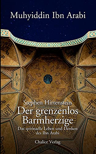 Der grenzenlos Barmherzige: Das spirituelle Leben und Denken des Ibn Arabi