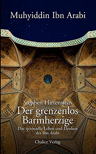 Der grenzenlos Barmherzige: Das spirituelle Leben und Denken des Ibn Arabi von Chalice Verlag, Zrich