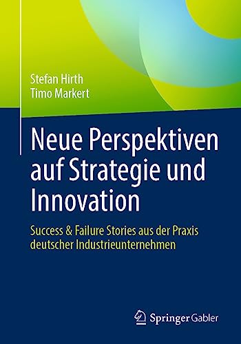Neue Perspektiven auf Strategie und Innovation: Success & Failure Stories aus der Praxis deutscher Industrieunternehmen von Springer Gabler
