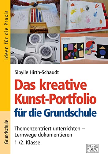 Das kreative Kunst-Portfolio für die Grundschule – 1,/2. Klasse: Themenzentriert unterrichten – Lernwege dokumentieren Das kreative Kunst-Portfolio für die Grundschule – 1,/2. Klasse: Themenzentriert unterrichten – Lernwege dokumentieren von Brigg Verlag KG