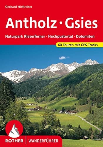 Antholz - Gsies: Naturpark Rieserferner, Hochpustertal, Dolomiten. 60 Touren. Mit GPS-Tracks (Rother Wanderführer)