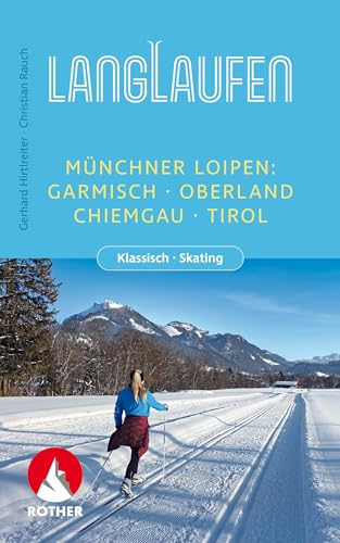 Langlaufen - Münchner Loipen: Garmisch, Oberland, Chiemgau, Tirol. Klassisch - Skating (Rother Langlaufführer) von Rother Bergverlag