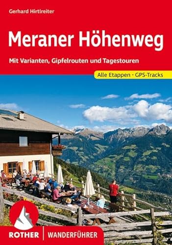 Meraner Höhenweg: Mit Varianten, Gipfelrouten und Tagestouren. Mit GPS-Tracks (Rother Wanderführer)
