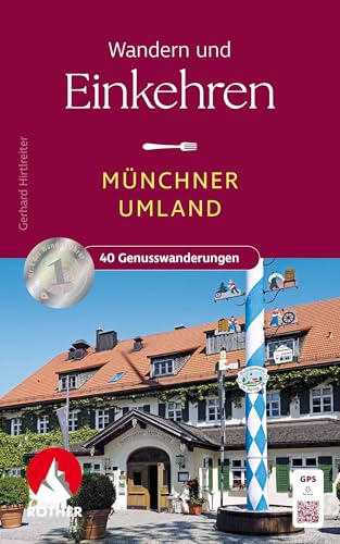 Wandern und Einkehren - Münchner Umland: 40 Genusswanderungen. Mit GPS-Tracks (Rother Wanderbuch) von Rother Bergverlag