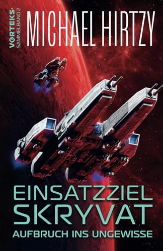 Einsatzziel Skryvat: Aufbruch ins Ungewisse - Science Fiction Roman (VorTeks Sammelband, Band 2) von Independently published