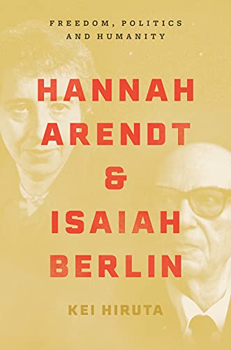 Hannah Arendt and Isaiah Berlin: Freedom, Politics and Humanity von Princeton University Press