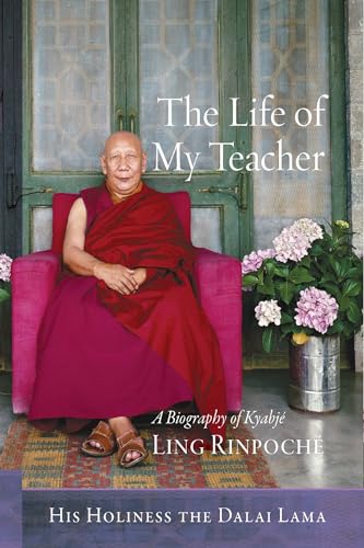 The Life of My Teacher: A Biography of Kyabjé Ling Rinpoché