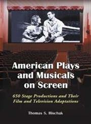 American Plays And Musicals On Screen: 650 Stage Productions And Their Film And Televison Adaptations