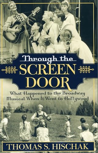 Through the Screen Door: What Happened to the Broadway Musical When it Went to Hollywood von Scarecrow Press