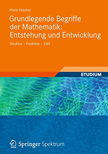 Grundlegende Begriffe der Mathematik: Entstehung und Entwicklung: Struktur - Funktion - Zahl von Vieweg+Teubner Verlag