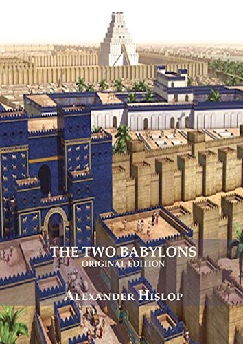 The Two Babylons (Revelation 17 explained): Or, the Papal Worship Proved to Be the Worship of Nimrod Understanding Revelation and the Prostitute Woman ... Print) (Explaining Revelation 17, Band 1) von Indy Pub