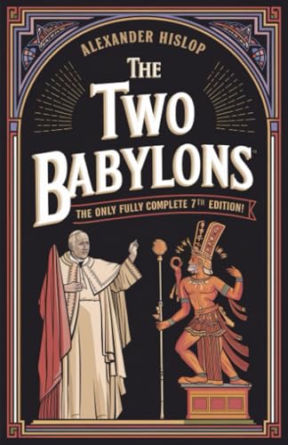 The Two Babylons: The Only Fully Complete 7th Edition! The Two Babylons: The Only Fully Complete 7th Edition! von Grapevine