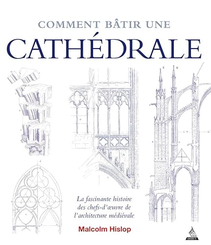 Comment bâtir une cathédrale: La fascinante histoire des chefs-d'oeuvre de l'architecture médiévale von DERVY