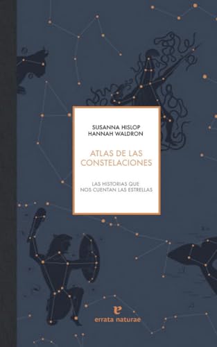 ATLAS DE LAS CONSTELACIONES: Las historias que nos cuentan las estrellas von Errata Naturae Editores