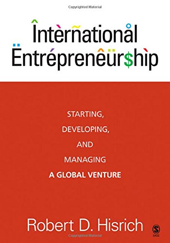 International Entrepreneurship: Starting, Developing, and Managing a Global Venture