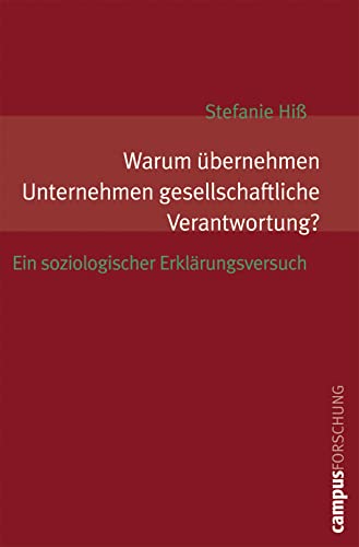 Warum übernehmen Unternehmen gesellschaftliche Verantwortung?: Ein soziologischer Erklärungsversuch (Campus Forschung, 907)