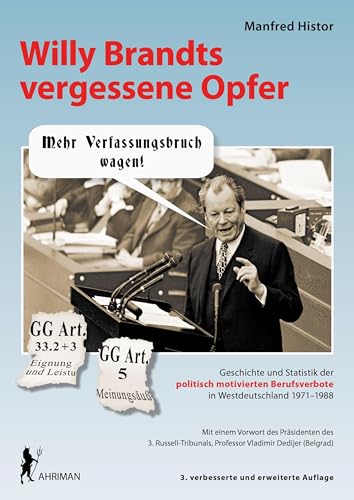 Willy Brandts vergessene Opfer: Geschichte und Statistik der politisch motivierten Berufsverbote in Westdeutschland 1971 - 1988 von AHRIMAN-Verlag