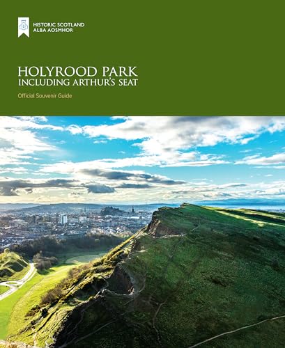 Holyrood Park including Arthur’s Seat (Historic Scotland: Official Souvenir Guide)