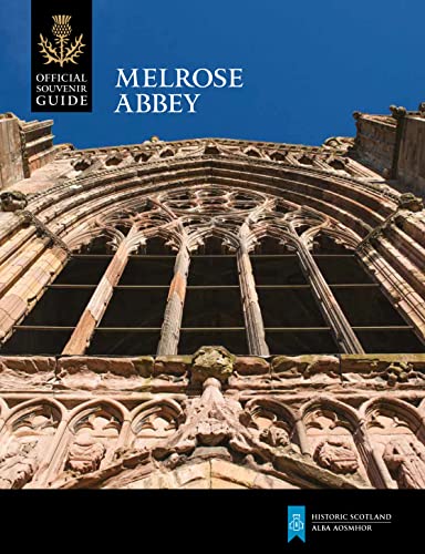 Melrose Abbey (Historic Scotland: Official Souvenir Guide) von Historic Environment Scotland