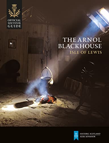 The Arnol Blackhouse: Isle of Lewis (Historic Scotland: Official Souvenir Guide)