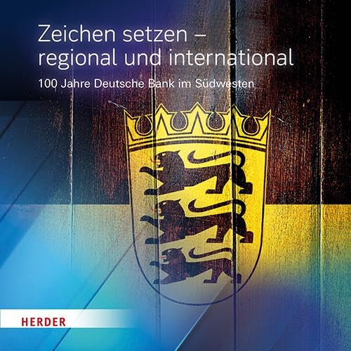 Zeichen setzen – regional und international: 100 Jahre Deutsche Bank im Südwesten Zeichen setzen – regional und international: 100 Jahre Deutsche Bank im Südwesten
