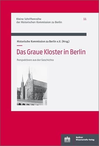 Das Graue Kloster in Berlin: Perspektiven aus der Geschichte (Kleine Schriftenreihe der Historischen Kommission zu Berlin)