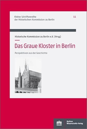 Das Graue Kloster in Berlin: Perspektiven aus der Geschichte (Kleine Schriftenreihe der Historischen Kommission zu Berlin)