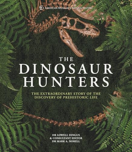 The Dinosaur Hunters: The Extraordinary Story of the Discovery of Prehistoric Life von Welbeck Publishing