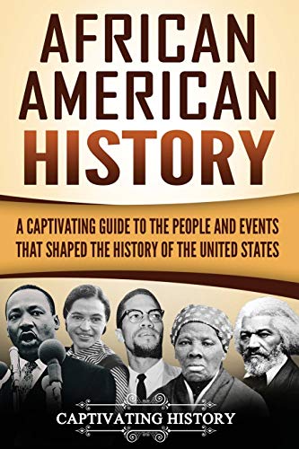 African American History: A Captivating Guide to the People and Events that Shaped the History of the United States (U.S. History)