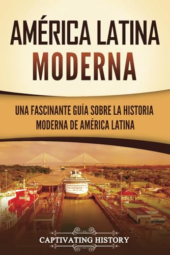 América Latina moderna: Una fascinante guía sobre la historia moderna de América Latina (Países de América del Sur) von Captivating History