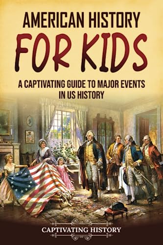 American History for Kids: A Captivating Guide to Major Events in US History (History for Children) von Captivating History