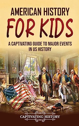 American History for Kids: A Captivating Guide to Major Events in US History von Captivating History