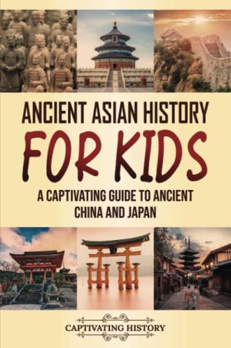 Ancient Asian History for Kids: A Captivating Guide to Ancient China and Japan (Making the Past Come Alive) von Captivating History