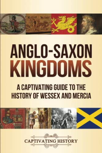Anglo-Saxon Kingdoms: A Captivating Guide to the History of Wessex and Mercia (Key Periods in England's Past)
