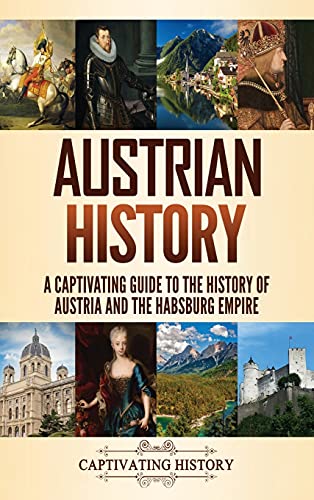 Austrian History: A Captivating Guide to the History of Austria and the Habsburg Empire von Captivating History