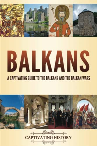 Balkans: A Captivating Guide to the Balkans and the Balkan Wars (Military History) von Captivating History
