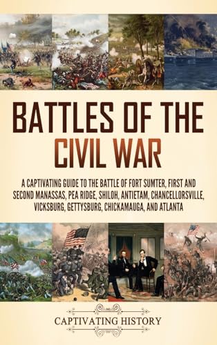 Battles of the Civil War: A Captivating Guide to the Battle of Fort Sumter, First and Second Manassas, Pea Ridge, Shiloh, Antietam, Chancellorsville, Vicksburg, Gettysburg, Chickamauga, and Atlanta von Captivating History
