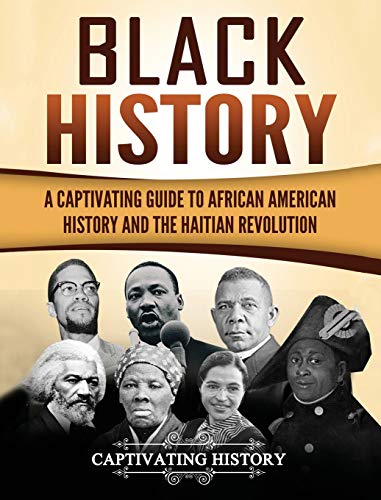 Black History: A Captivating Guide to African American History and the Haitian Revolution Black History: A Captivating Guide to African American History and the Haitian Revolution