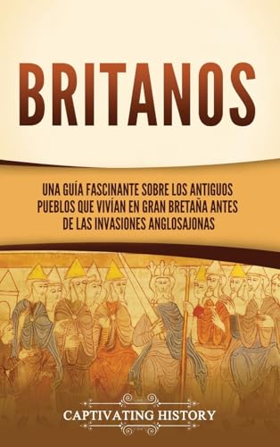 Britanos: Una guía fascinante sobre los antiguos pueblos que vivían en Gran Bretaña antes de las invasiones anglosajonas von Captivating History