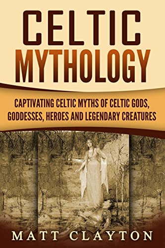 Celtic Mythology: Captivating Celtic Myths of Celtic Gods, Goddesses, Heroes and Legendary Creatures von CREATESPACE