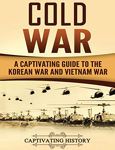 Cold War: A Captivating Guide to the Korean War and Vietnam War von Captivating History