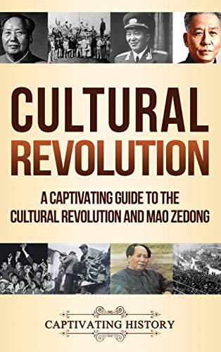 Cultural Revolution: A Captivating Guide to the Cultural Revolution and Mao Zedong Cultural Revolution: A Captivating Guide to the Cultural Revolution and Mao Zedong