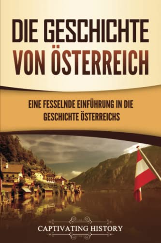 Die Geschichte von Österreich: Eine fesselnde Einführung in die Geschichte Österreichs von Captivating History